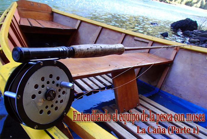 Entendiendo el equipo de la pesca con mosca: La Caa (Parte 1)